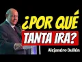 ¿Por Qué Tanta Ira? | Alejandro Bullón