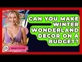 Can You Make Winter Wonderland Decor On A Budget - Your Crafty Classroom