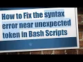 How to Fix the syntax error near unexpected token in Bash Scripts