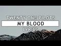 Download Lagu Twenty One Pilots - My Blood (Lyrics)