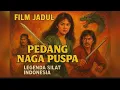Lagu FILM JADUL Pedang Naga Puspa (1991) | Legenda Silat Indonesia VIRAL FULL MOVIE