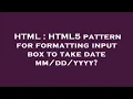 HTML HTML5 pattern for formatting input box to take date yyyy