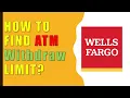 How to find wit rawal limits Wells Fargo ATM