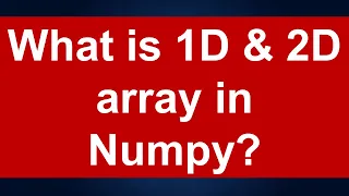 What is 1D and 2D array in Numpy Python Lesson 1