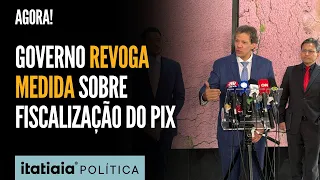 GOVERNO DECIDE REVOGAR MEDIDA SOBRE FISCALIZAÇÃO DO PIX