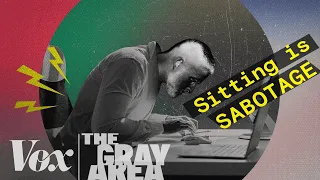 How to undo the damage of sitting all day | The Gray Area