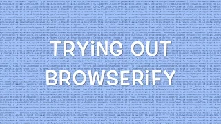 Trying out Browserify
