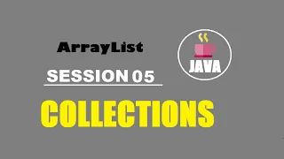 Java Collections Session 05 List Classes ArrayList Why ArrayList When to Use