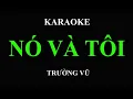 Nó Và Tôi Karaoke (Trường Vũ)