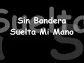 Sin Bandera - Suelta Mi Mano [ Con Letra ]♪ ♪