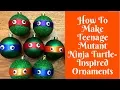 Christmas Crafts Teenage Mutant Ninja Turtle-Inspired Ornaments
