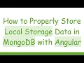 How to Properly Store Local Storage Data in MongoDB with Angular