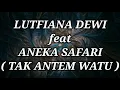 Download Lagu LUTFIANA DEWI ft ANEKA SAFARI _ TAK ANTEM WATU Lirik