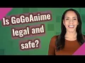 Is GoGoAnime legal and safe