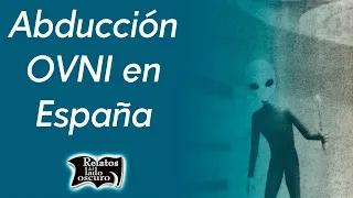 Abducción OVNI en España | Relatos del lado oscuro