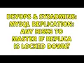DevOps SysAdmins MySQL replication any risks to master if replica is locked down