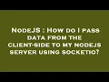 NodeJS How do I pass data from the client-side to my nodejs server using socketio