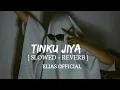 Download Lagu Tinku Jiya || Slow and Reverb ||  Elias Official @ELIAS_EDITS @EliasOfficials