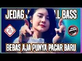 Download Lagu DJ BEBAS AJA PUNYA PACAR BARU - JEDAG JEDUG REMIX FULL BASS TERBARU VIRAL TIKTOK