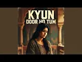 Lagu Kyun Door Ho Tum