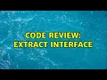 Code Review Extract Interface