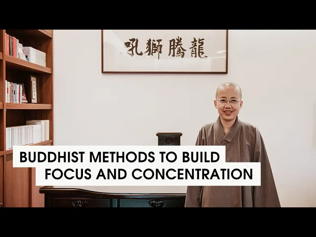 Buddhist Methods to Build Focus and Concentration | Venerable Chang Zao