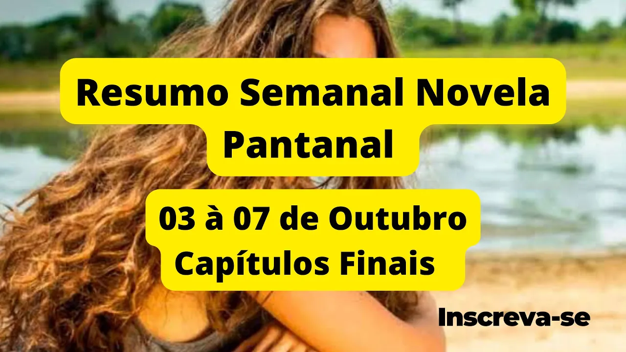 Resumo da Novela Pantanal Semanal - Resumo Completo - 03 à 07 de Outubro - Compilação - Final