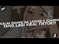 Download Lagu DJ KALAU EMANG GA SAYANG GA USAH DI BILANG CINTA X JOANNA VIRAL YANG KALIAN CARI YANG FYP DI TIKTOK