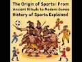 The Origin of Sports From Ancient Rituals to Modern Games History of Sports Explained