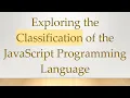 Exploring the Classification of the JavaScript Programming Language