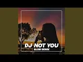 Download Lagu DJ NOT YOU SLOW REMIX