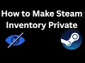 How to Make Steam Inventory Private - Full Guide
