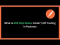 What is 403 Forbidden Error API Testing in Postman Explained