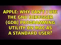 Apple Why can t I use the GNU Debugger GDB programming utility on Mac as a standard user