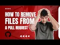 How to remove files from a Pull Request via Git commands