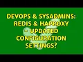 DevOps SysAdmins Redis HAProxy - updated configuration settings 3 Solutions