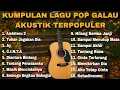 Lagu KUMPULAN LAGU POP GALAU AKUSTIK TERPOPULER BY NANAK ROMANSA