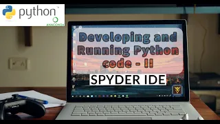 Developing and Running Python code Using Spyder IDE