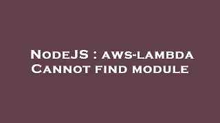 NodeJS aws-lambda Cannot find module