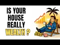 Should You Really Count Your House in Your Net Worth