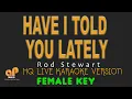 Lagu HAVE I TOLD YOU LATELY - Rod Stewart (FEMALE KEY HQ KARAOKE VERSION)