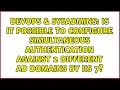 Is it possible to configure simultaneous authentication against 2 different AD domains by IIS 7