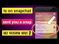 Snapchat mein is on snapchat ka matlab snapchat mein sent a snap ka matlab snapchat