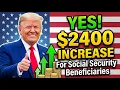 YES 2400 INCREASE For Social Security Beneficiaries SSA SSI SSDI Payments