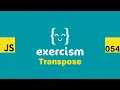 JavaScript on Exercism 054 - Transpose