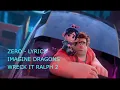 ZERO LYRICS song imagine dragons - WRECK IT RALPH 2