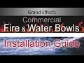 Installation Guide Commercial Fire and Water Bowl by Grand Effects
