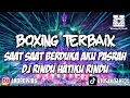 Download Lagu BOXING TERBAIK!!! DJ SAAT SAAT BERDUKA AKU PASRAH ( RINDU HATIKU RINDU ) JUNGLE DUTCH TERBARU