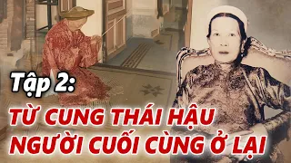 TRIỀU ĐÌNH NHÀ NGUYỄN SAU 1945 | Tập 2: Số Phận HOÀNG THÁI HẬU TỪ CUNG, Người Cuối Cùng Ở Lại Huế