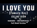 Lagu I LOVE YOU - FEMALE KEY - FULL BAND KARAOKE - INSTRUMENTAL - CELINE DION